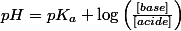 pH=pK_{a}+\log\left(\frac{\left[base\right]}{\left[acide\right]}\right)